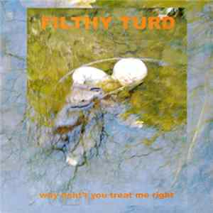 Filthy Turd - Why Don't You Treat Me Right mp3