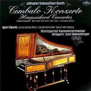 Johann Sebastian Bach - Igor Kipnis, Linda Schell-Pluth, David Schrader, David Hertzberg, Stuttgarter Kammerorchester, Karl Münchinger - Cembalo-Konzerte - Gesamtausgabe - BWV 1052-1058 BWV 1060-1065 mp3