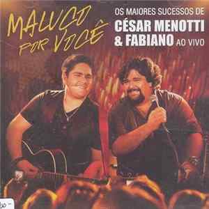 César Menotti & Fabiano - Maluco Por Você (Os Grandes Sucessos De César Menotti & Fabiano Ao Vivo) mp3