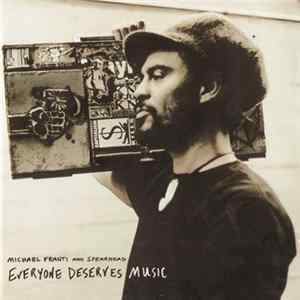 Michael Franti And Spearhead - Everyone Deserves Music mp3