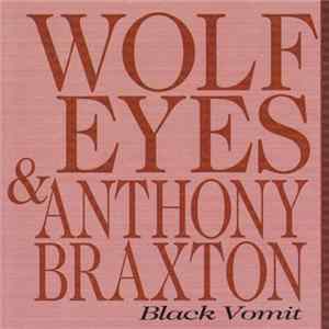 Wolf Eyes & Anthony Braxton - Black Vomit mp3