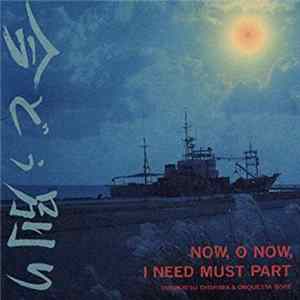 Yasukatsu Oshima & Orquesta Boré - Now, O Now, I Need Must Part (今どぅ別り) mp3