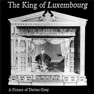 The King Of Luxembourg - A Picture Of Dorian Gray mp3