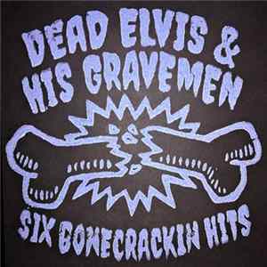 Dead Elvis And His Gravemen - Six Bone Crackin' Hits mp3