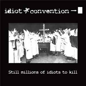 Idiot Convention - Still Millions Of Idiots To Kill mp3