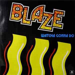 Blaze - Watcha Gonna Do mp3