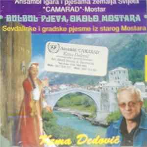 Kema Dedović, Ansambl Igara I Pjesama Zemalja Svijeta Camarad - Mostar - Bulbul Pjeva Okolo Mostara mp3