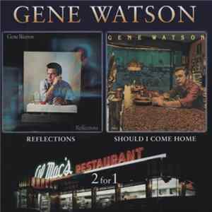 Gene Watson - Reflections/Should I Come Home mp3
