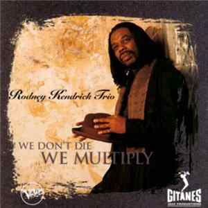 Rodney Kendrick Trio - We Don't Die We Multiply mp3