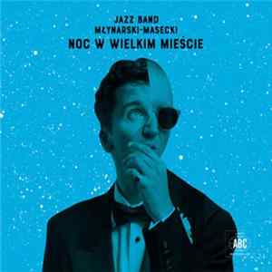Jazz Band Młynarski Masecki - Noc W Wielkim Mieście mp3