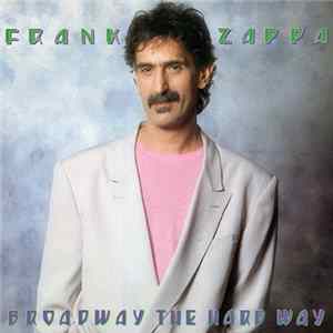 Frank Zappa - Broadway The Hard Way mp3