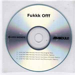 Fukkk Offf - Love Me Hate Me Kiss Me Kill Me mp3