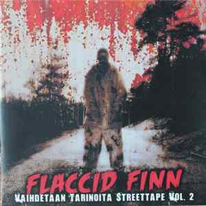 Flaccid Finn - Vaihdetaan Tarinoita Streettape Vol. 2 mp3