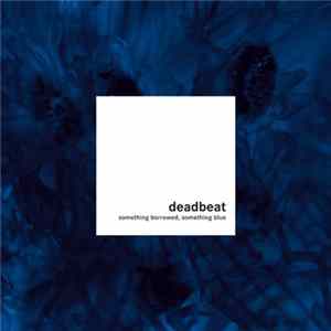 Deadbeat - Something Borrowed, Something Blue mp3