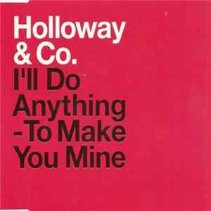 Holloway & Co - I'll Do Anything - To Make You Mine mp3