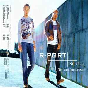 R-Port - Ne Félj, Te Kis Bolond mp3