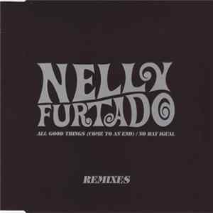Nelly Furtado - All Good Things (Come To An End) / No Hay Igual (Remixes) mp3
