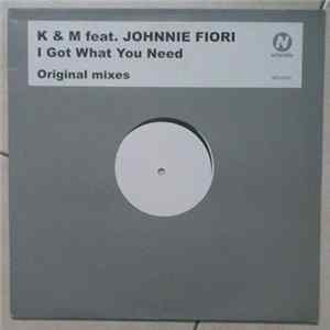K & M Feat. Johnnie Fiori - I Got What You Need mp3