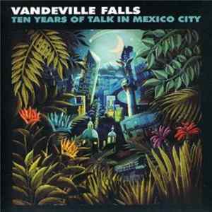 Vandeville Falls - Ten Years Of Talk In Mexico City mp3
