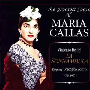 Maria Callas, Vincenzo Bellini, Antonino Votto - La Sonnambula (The Greatest Years Of Maria Callas - Köln 1957) mp3