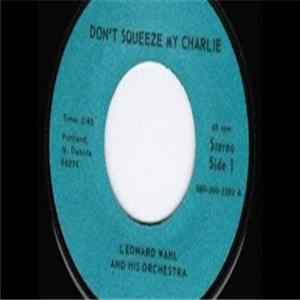 Leonard Wahl And His Orchestra - Don't Squeeze My Charlie mp3