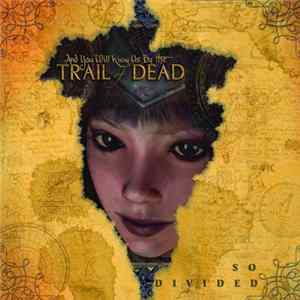 ...And You Will Know Us By The Trail Of Dead - So Divided mp3
