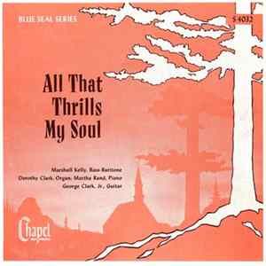 Marshall Kelly, Dorothy Clark, Martha Rand, George Clark, Jr. - All That Thrills My Soul mp3