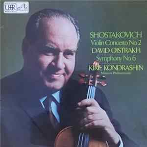 Shostakovich, David Oistrach, Kiril Kondrashin, Moscow Philharmonic - Violin Concerto No. 2 In C-Sharp Minor, Op. 129 / Symphony No.6 In B Minor, Op. 54. mp3