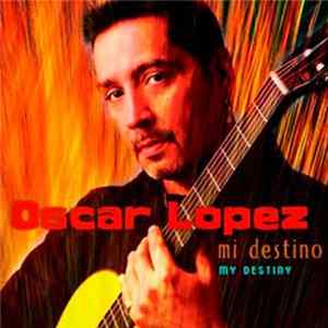 Oscar Lopez - My Destiny-Mi Destino mp3