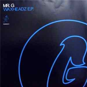 Mr. G - Waxheadz E.P. mp3