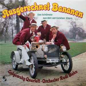 Golgowsky Quartett, Orchester Rudi Bohn - Ausgerechnet Bananen - Das Schönste Aus Den Verrückten 20ern mp3
