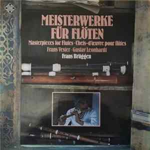 Frans Brüggen • Frans Vester • Gustav Leonhardt - Meisterwerke Für Flöten • Masterpieces For Flutes • Chefs-D'œvre Pour Flûtes mp3