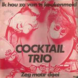 Cocktail Trio - Ik Hou Zo Van 'n Keukenmeid mp3