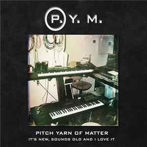 Pitch Yarn Of Matter - It's New, Sounds Old And I Love It mp3