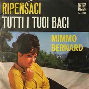 Mimmo Bernard - Ripensaci / Tutti I Tuoi Baci mp3