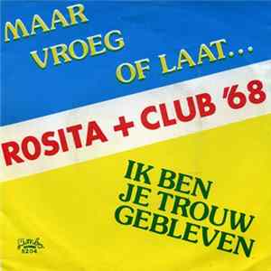 Rosita & Club 68 - Maar Vroeg Of Laat / Ik Ben Je Trouw Gebleven mp3