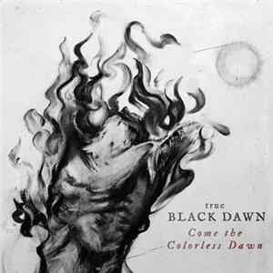 True Black Dawn - Come The Colorless Dawn mp3