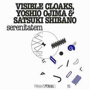 Visible Cloaks, Yoshio Ojima & Satsuki Shibano - Serenitatem mp3