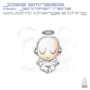 Jose Amnesia Feat. Jennifer Rene - Wouldn't Change A Thing mp3