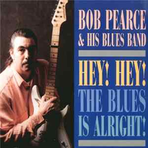 Bob Pearce & His Blues Band - Hey! Hey! The Blues Is Alright! mp3