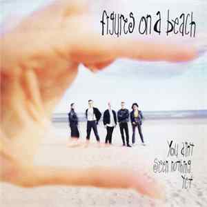 Figures On A Beach - You Ain't Seen Nothing Yet mp3