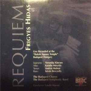 Frigyes Hidas | Soprano: Veronika Kincses | Alto: Katalin Mészöly | Tenor: András Molnár | Bass: István Berczelly | The Budapest Chorus | The Budapest Symphonic Band | Conductor: László Marosi - Requiem mp3