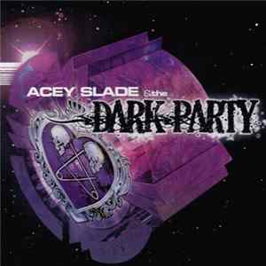 Acey Slade And The Dark Party - The Dark Party mp3