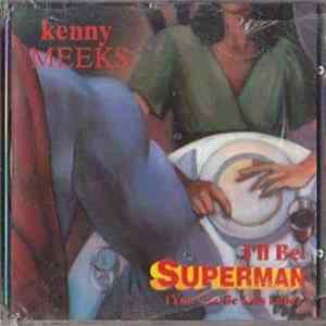 Kenny Meeks - I'll Be Superman (You Can Be Lois Lane) mp3