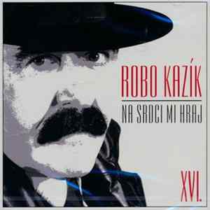 Robo Kazík - Na Srdci Mi Hraj mp3