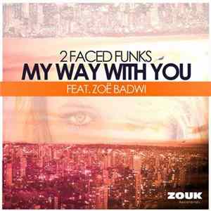 2 Faced Funks Feat. Zoë Badwi - My Way With You mp3