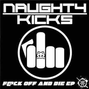 Naughty Kicks - Fuck Off And Die EP mp3
