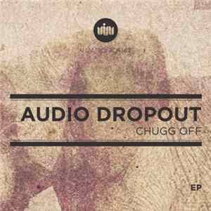 Audio Dropout - Chugg Off mp3