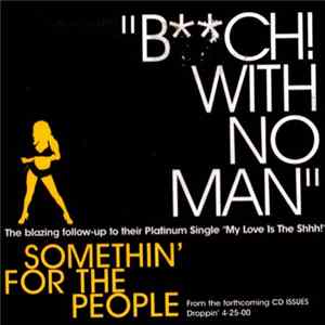 Somethin' For The People - B**ch! With No Man mp3