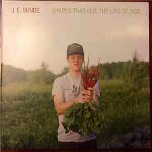 J.E. Sunde - Shapes That Kiss The Lips Of God mp3